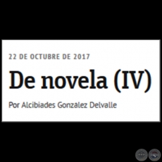 DE NOVELA (IV) - Por ALCIBIADES GONZLEZ DELVALLE - Domingo, 22 de Octubre de 2017 